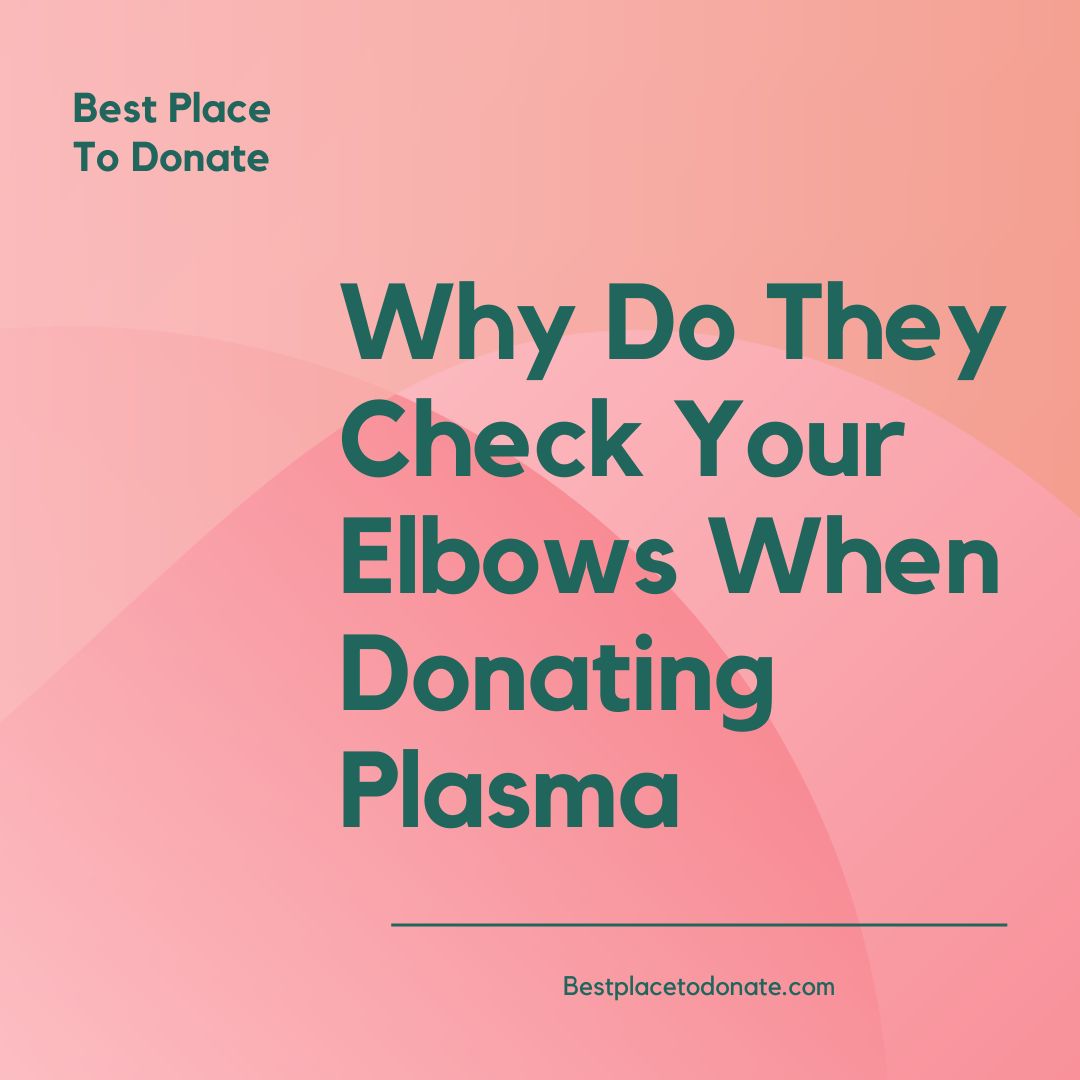 why do they check your elbows when donating plasma