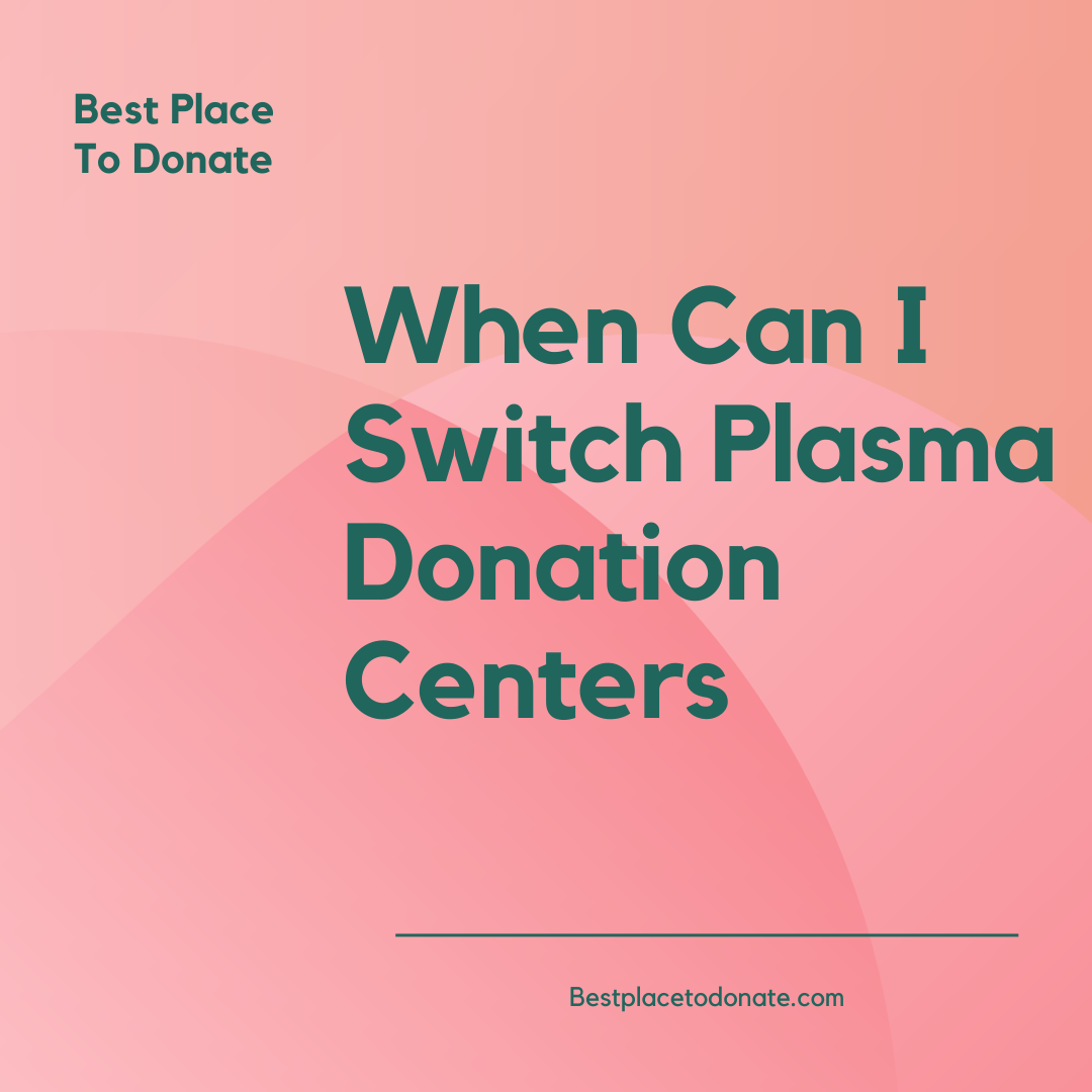 When Can I Switch Plasma Donation Centers