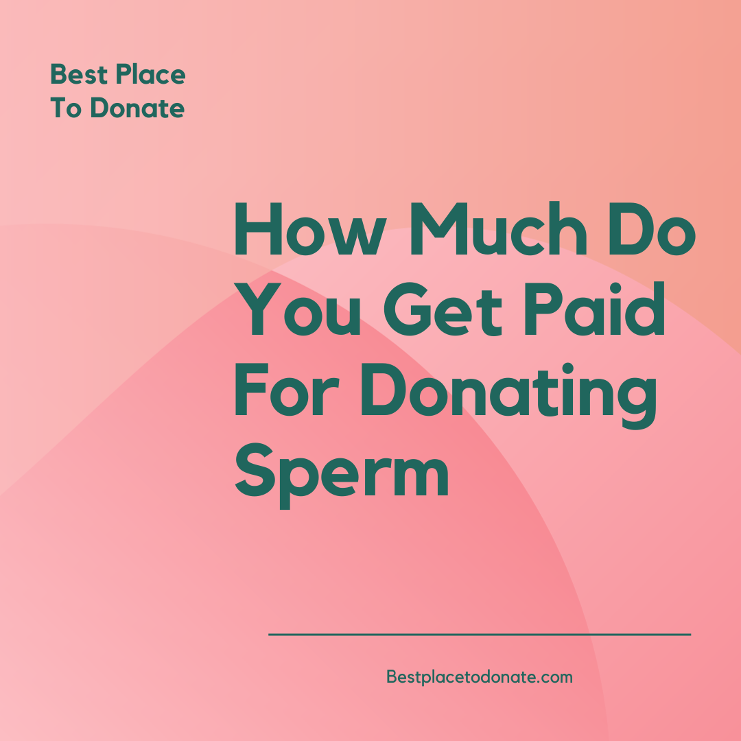 How Much Do You Get Paid For Donating Sperm