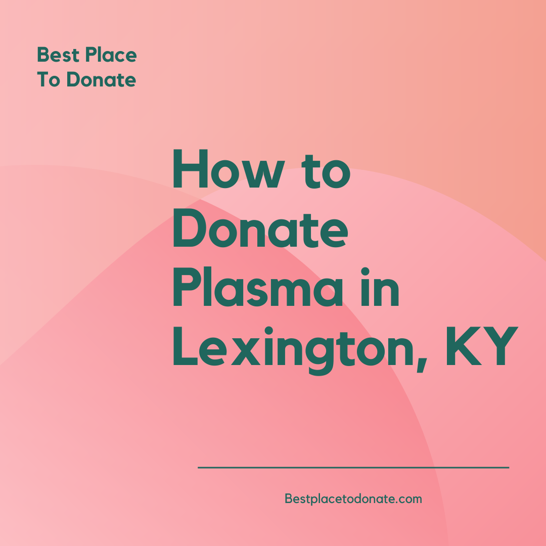 How to Donate Plasma in Lexington, KY