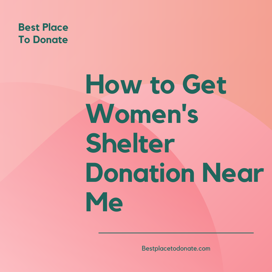 How to Get Women's Shelter Donation Near Me