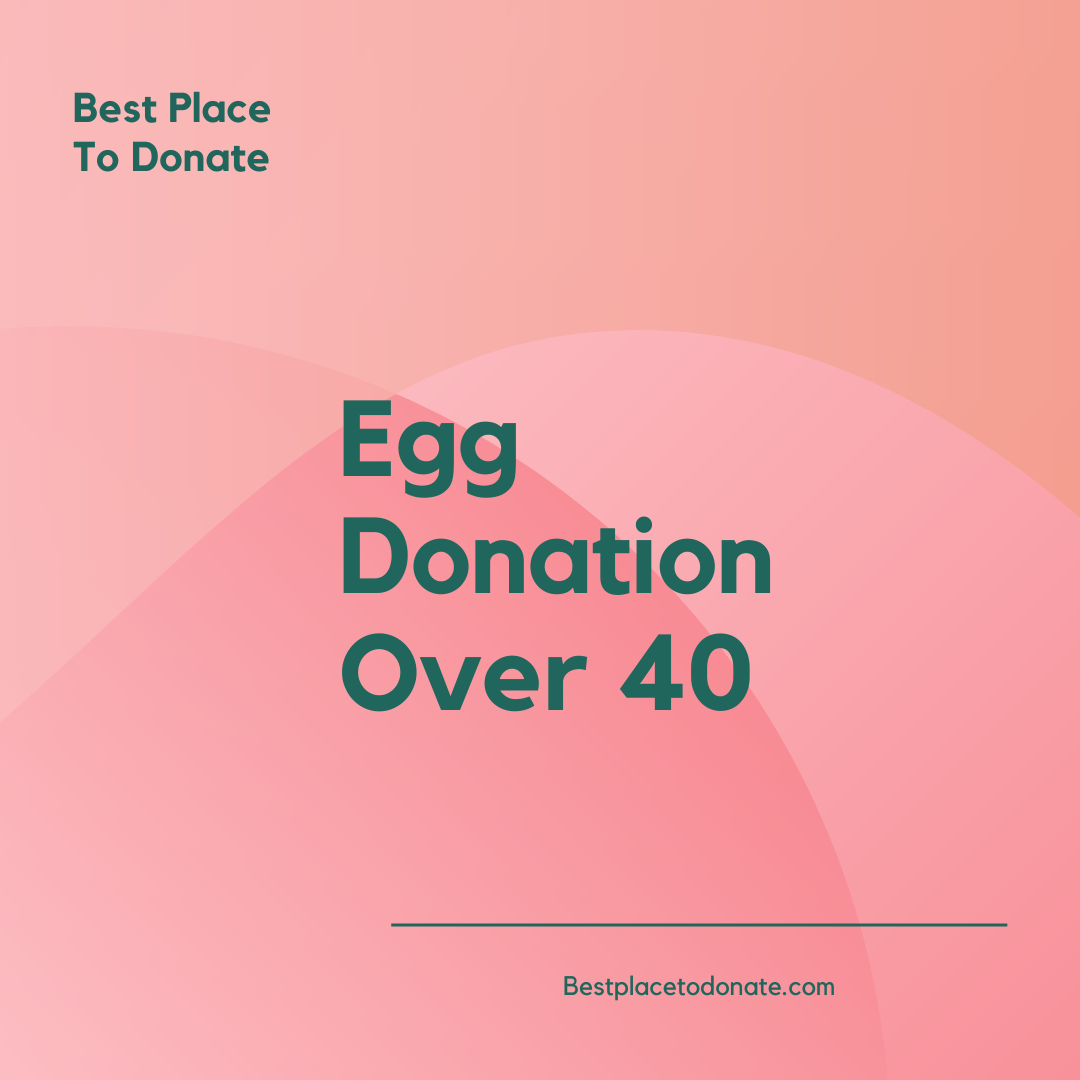 Egg Donation Over 40 By Best Place to Donate